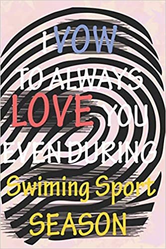 okumak I VOW TO ALWAYS LOVE YOU EVEN DURING Swiming Sport SEASON: / Perfect As A valentine&#39;s Day Gift Or Love Gift For Boyfriend-Girlfriend-Wife-Husband-Fiance-Long Relationship Quiz