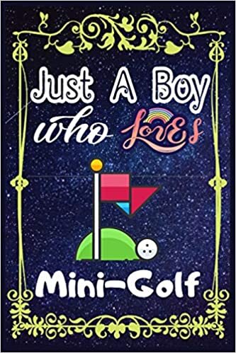 okumak Just A Boy Who Loves Mini-Golf: Gift for Mini-Golf Lovers, Mini-Golf Lovers Journal / New Year Gift/Notebook / Diary / Thanksgiving / Christmas &amp; Birthday Gift