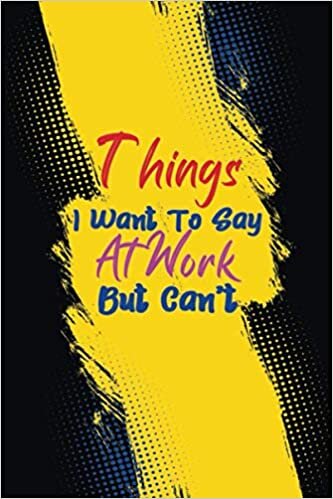 okumak The many things I Want To Say At Work But Can&#39;t: Perfect Idea With Funny Saying On Cover. Blank lined Notebook for women ,men,Coworkers and Employees.