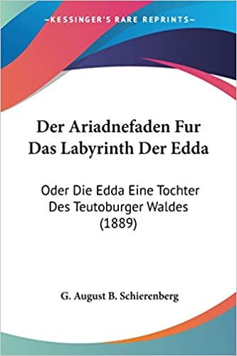 okumak Der Ariadnefaden Fur Das Labyrinth Der Edda: Oder Die Edda Eine Tochter Des Teutoburger Waldes (1889)