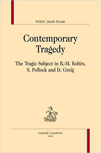okumak Contemporary tragedy - the tragic subject in B.-M. Koltès, S. Pollock and D. Greig (BLGC 130)