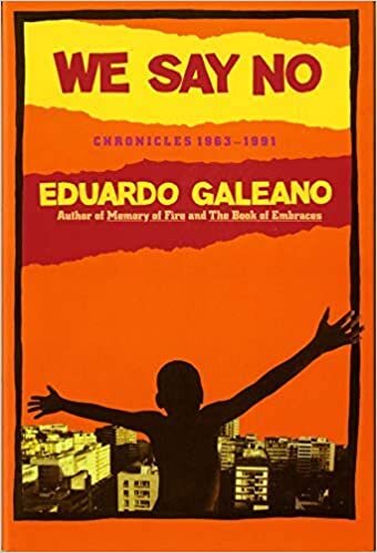 okumak We Say No: Chronicles 1963 -1991 - [by: Eduardo H Galeano] [Oct -2004]