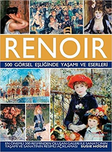 okumak Renoir - 500 Görsel Eşliğinde Yaşamı ve Eserleri (Ciltli)