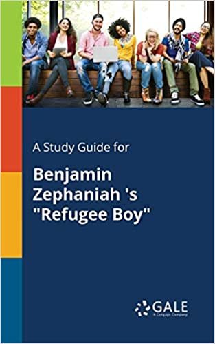 okumak A Study Guide for Benjamin Zephaniah &#39;s &quot;Refugee Boy&quot;