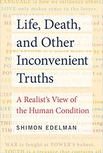 okumak Life, Death, and Other Inconvenient Truths: A Realist&#39;s View of the Human Condition