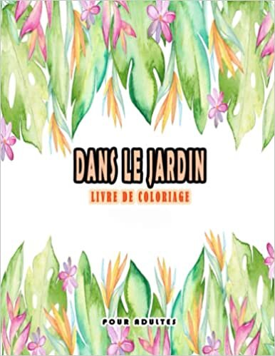 okumak Dans Le Jardin - Livre de Coloriage Pour Adultes: Livres à colorier pour adultes Relaxation Fleurs, animaux et jardins