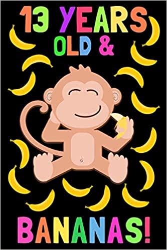 okumak 13 Years Old &amp; Bananas!: Monkey Journal For 13 Year Old Girls And Boys, 100 Pages, 6x9 Unique B-day Diary, Cute Composition Book, Banana Monkey Cover (Birthday Gift)