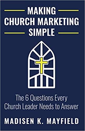 okumak Making Church Marketing Simple: The 6 Questions Every Church Leader Needs to Answer