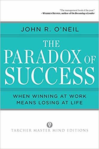 okumak Paradox of Success: Why Winning at Work Means Losing at Life: Why Winning at Work Means Losing at Life - A Book of Renewal for Leaders (Tarcher Master Mind Editions)