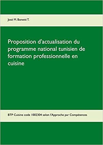 okumak Proposition d&#39;actualisation du programme national tunisien de formation professionnelle en cuisine: BTP Cuisine code 1002304 selon l&#39;Approche par Compétences (BOOKS ON DEMAND)