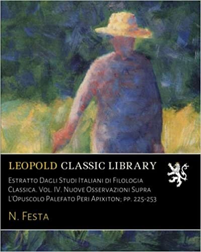 okumak Estratto Dagli Studi Italiani di Filologia Classica. Vol. IV. Nuove Osservazioni Supra L&#39;Opuscolo Palefato Peri Apixiton; pp. 225-253