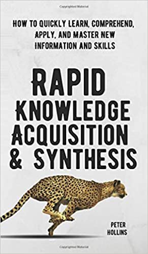 okumak Rapid Knowledge Acquisition &amp; Synthesis: How to Quickly Learn, Comprehend, Apply, and Master New Information and Skills