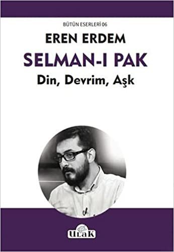 okumak Selman-ı Pak: Bütün Eserleri 06 Din, Devrim, Aşk