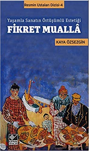 okumak Fikret Mualla: Yaşamla Sanatın Örtüşümlü Estetiği