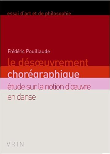 okumak Le Desoeuvrement Choregraphique: Etude Sur La Notion d&#39;Oeuvre En Danse (Essais D&#39;Art Et de Philosophie)