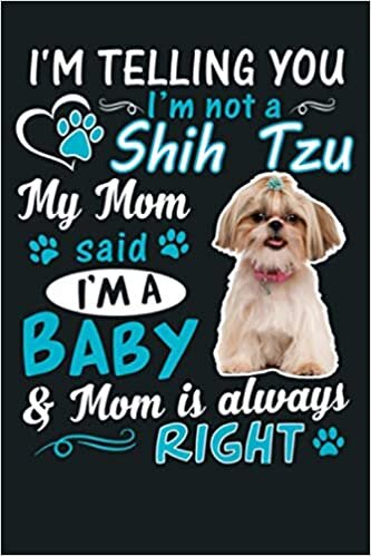 okumak I M Telling You I M Not A Shih Tzu My Mom Said I M A Baby Premium: Notebook Planner - 6x9 inch Daily Planner Journal, To Do List Notebook, Daily Organizer, 114 Pages