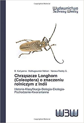 okumak Chrząszcze Longhorn (Coleoptera) o znaczeniu rolniczym z Indii: Historia-Klasyfikacja-Biologia-Ekologia- Pochodzenie-Kwarantanna