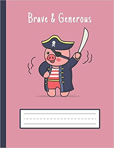okumak Brave And Generous Pirate Pig - Pirate Draw And Write Journal Primary Composition Notebook For Grades K-2 Kids: Standard Size, Draw And Write On Front Page, Story Writing On Back Page For Girls, Boys