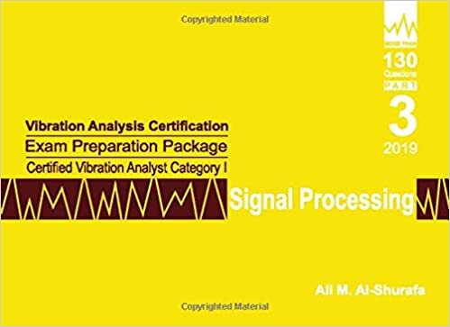 okumak Vibration Analysis Certification Exam Preparation Package Certified Vibration Analyst Category I: Signal Processing: ISO 18436-2 CVA Level 1: Part 3 (CAT I PREP I SERIES Practice Tests)