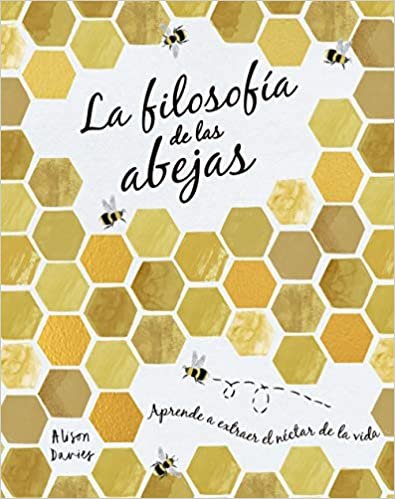 okumak La filosofía de las abejas: Aprende a extraer el néctar de la vida (Hobbies)