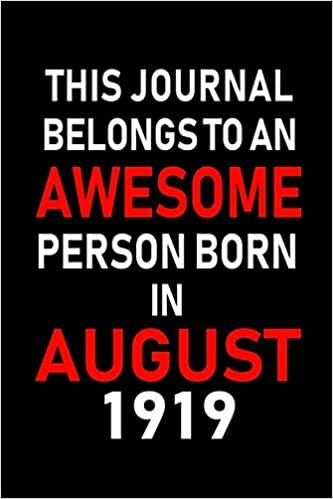 okumak This Journal belongs to an Awesome Person Born in August 1919: Blank Lined Born In August with Birth Year Journal Notebooks Diary as Appreciation, ... gifts. ( Perfect Alternative to B-day card )