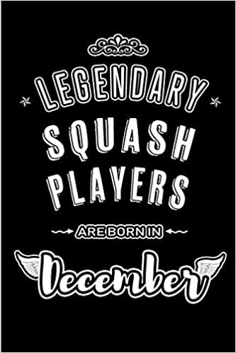 okumak Legendary Squash Players are born in December: Blank Lined profession Journal Notebooks Diary as Appreciation, Birthday, Welcome, Farewell, Thank You, ... &amp; friends. Alternative to B-day present Card