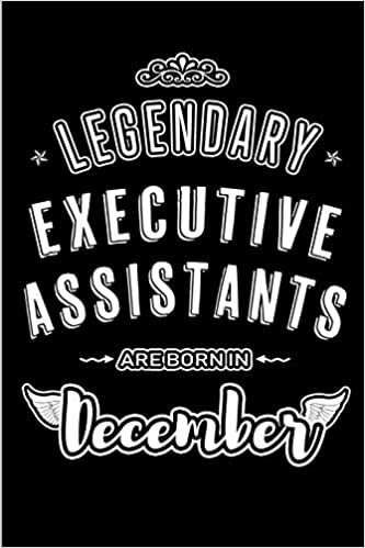 okumak Legendary Executive Assistants are born in December: Blank Lined profession Journal Notebooks Diary as Appreciation, Birthday, Welcome, Farewell, ... &amp; friends. Alternative to B-day present Card