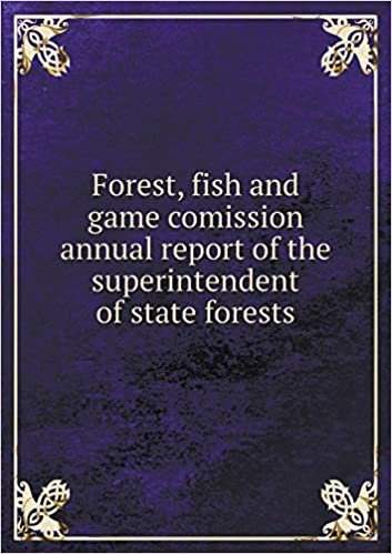 okumak Forest, fish and game comission annual report of the superintendent of state forests