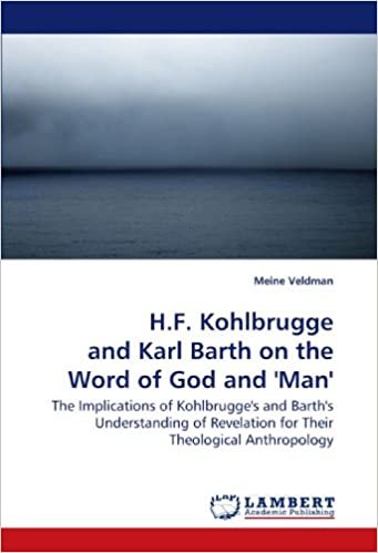 okumak H.F. Kohlbrugge and Karl Barth on the Word of God and &#39;Man&#39;: The Implications of Kohlbrugge&#39;s and Barth&#39;s Understanding of Revelation for Their Theological Anthropology