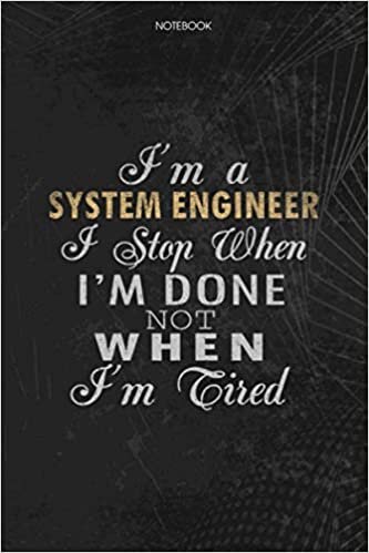 okumak Notebook Planner I&#39;m A System Engineer I Stop When I&#39;m Done Not When I&#39;m Tired Job Title Working Cover: 6x9 inch, Lesson, To Do List, Journal, Money, Schedule, 114 Pages, Lesson
