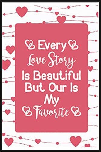 okumak Every Love Story Is Beautiful But Our Is My Favorite: Every Love Story Is Beautiful But Our Is My Favorite Notebook-couples notebook-couples notebook for him and her-couple goal notebook