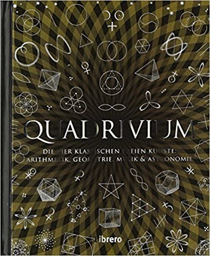 okumak Quadrivium: Die vier klassischen freien Künste: Arithmetik, Geometrie, Musik und Astronomie