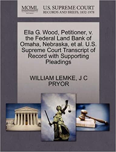 okumak Ella G. Wood, Petitioner, v. the Federal Land Bank of Omaha, Nebraska, et al. U.S. Supreme Court Transcript of Record with Supporting Pleadings