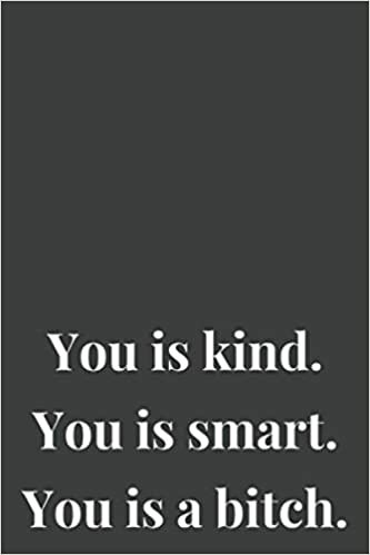okumak You is kind. You is smart. You is a .: Funny Vulgar Gag Gift College Ruled Blank Lined Notebook or Journal