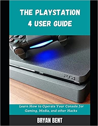 okumak The Playstation 4 User Guide: Learn How To Operate Your Console for Gaming, Media And Other Hacks