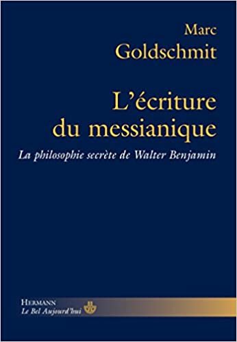 okumak L&#39;Écriture du messianique: La philosophie secrète de Walter Benjamin (HR.BEL AUJOURD&#39;)