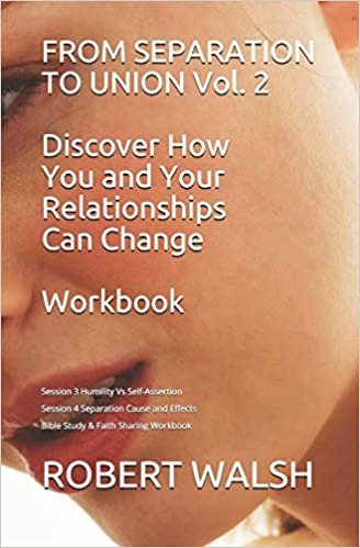 okumak FROM SEPARATION TO UNION Vol. 2 Discover How You and Your Relationships Can Change WORKBOOK: Session 3 Humility v Self-Assertion Session 4 Separation ... Workbook (From Separation to Union Workbook)
