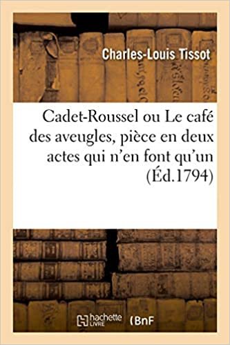 okumak Cadet-Roussel ou Le café des aveugles, pièce en deux actes qui n&#39;en font qu&#39;un, en vers et en prose (Arts)