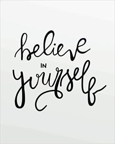 okumak Believe in yourself: Inspirational quotes Journal Wide Ruled College Lined Composition Notebook For 132 Pages of 8&quot;x10&quot;: Volume 13 (Inspirational and Motivational quote lined notebook Series)