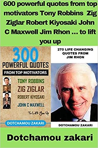 okumak 600 powerful quotes from top motivators Tony Robbins Zig Ziglar Robert Kiyosaki John C Maxwell Jim Rhon É to lift you up