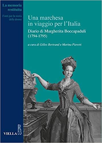 okumak Una Marchesa in Viaggio Per l&#39;Italia: Diario Di Margherita Boccapaduli (1794-1795) (La Memoria Restituita)