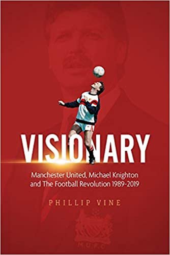 okumak Visionary: Manchester United, Michael Knighton and the Football Revolution 1989-2019