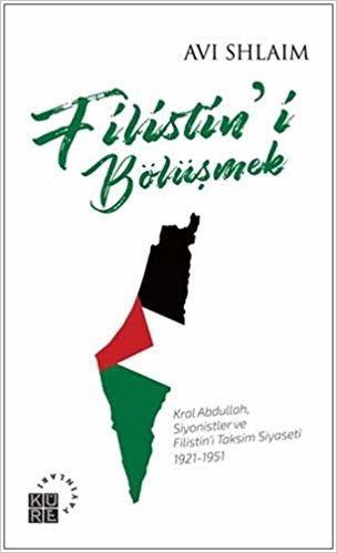 okumak Filistin&#39;i Bölüşmek: Kral Abdullah, Siyonistler ve Filistin&#39;i Taksim Siyaseti 1921-1951