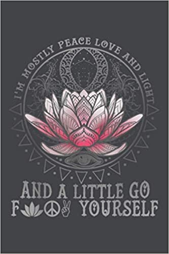 okumak I M Mostly Peace Love And Light A Little Go Yoga Lotus: Notebook Planner -6x9 inch Daily Planner Journal, To Do List Notebook, Daily Organizer, 114 Pages
