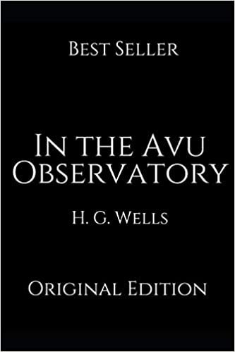 okumak In the Avu Observatory: Perfect Gifts For The Readers Annotated By H.G. Wells.