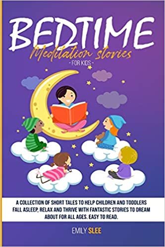 okumak BEDTIME MEDITATION STORIES FOR KIDS: A Collection of Short Tales to Help Children and Toddlers Fall Asleep, Relax and Thrive with Fantastic Stories to Dream About for All Ages. Easy to Read