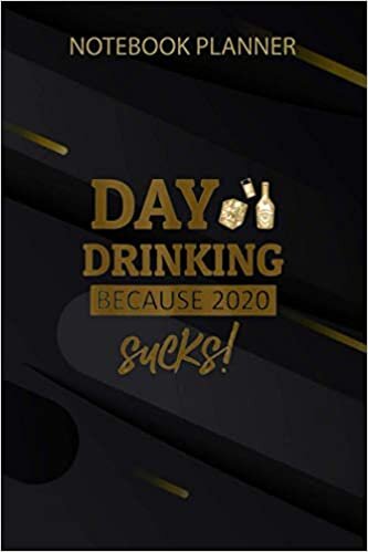 okumak Notebook Planner Funny day drinking because 2020 s: Management, Passion, Weekly, 6x9 inch, Task Manager, Organizer, Over 100 Pages, Business