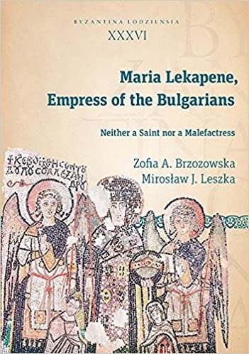 okumak Maria Lekapene, Empress of the Bulgarians: Neither a Saint Nor a Malefactress (Byzantina Lodziensis)