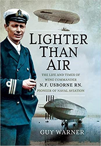 okumak Lighter-Than-Air: The Life and Times of Wing Commander N.F. Usborne Rn, Pioneer of Naval Aviation