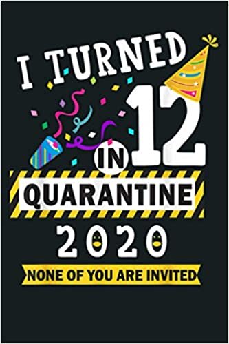 okumak I Turned 12 In Quarantine 12Th Birthday nager Gift: Notebook Planner - 6x9 inch Daily Planner Journal, To Do List Notebook, Daily Organizer, 114 Pages